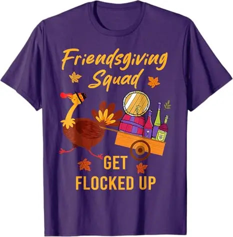 Friendsgiving Squad Get Flocked Up Thanksgiving T-Shirt Humor Funny Cute Turkey Saying Tee Decoration Fashion Men Clothing Gifts
