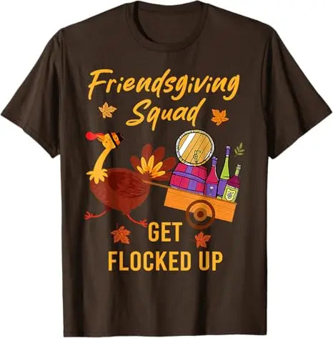 Friendsgiving Squad Get Flocked Up Thanksgiving T-Shirt Humor Funny Cute Turkey Saying Tee Decoration Fashion Men Clothing Gifts