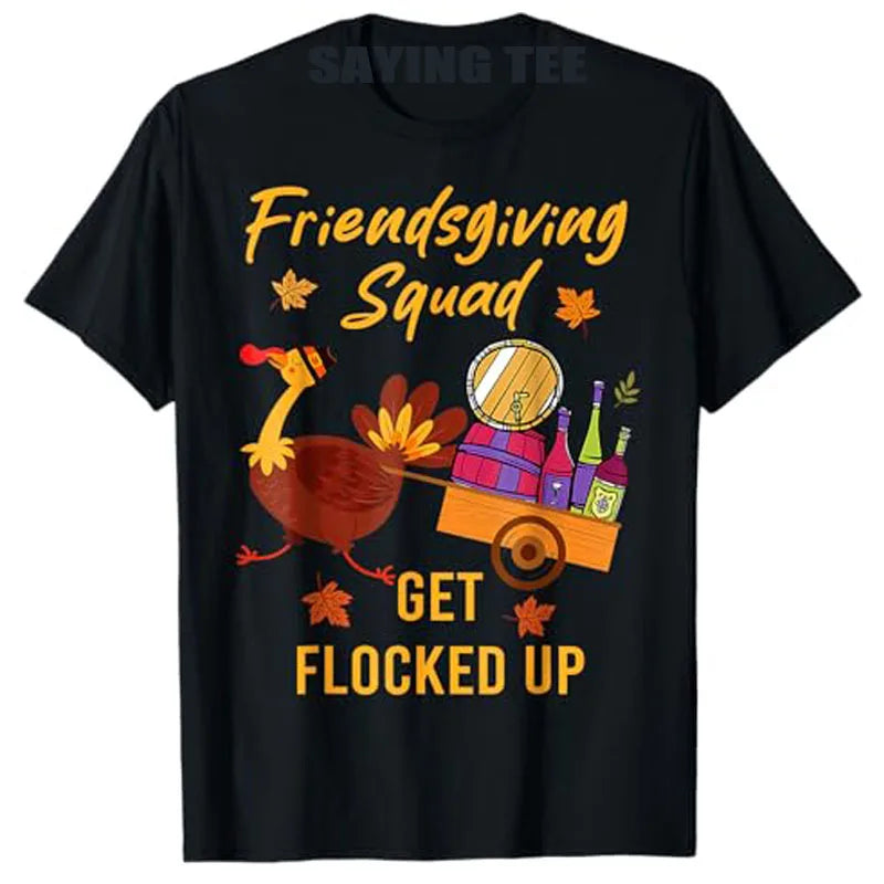 Friendsgiving Squad Get Flocked Up Thanksgiving T-Shirt Humor Funny Cute Turkey Saying Tee Decoration Fashion Men Clothing Gifts