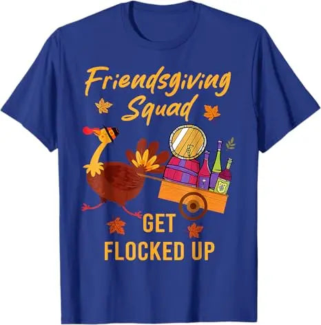 Friendsgiving Squad Get Flocked Up Thanksgiving T-Shirt Humor Funny Cute Turkey Saying Tee Decoration Fashion Men Clothing Gifts