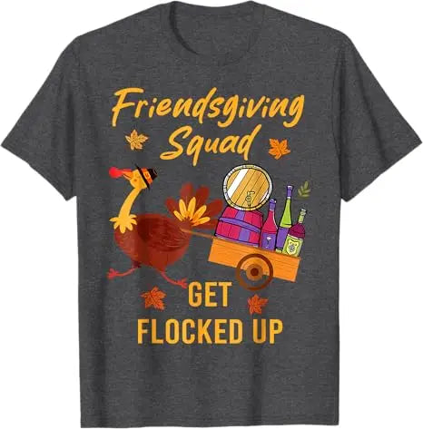 Friendsgiving Squad Get Flocked Up Thanksgiving T-Shirt Humor Funny Cute Turkey Saying Tee Decoration Fashion Men Clothing Gifts