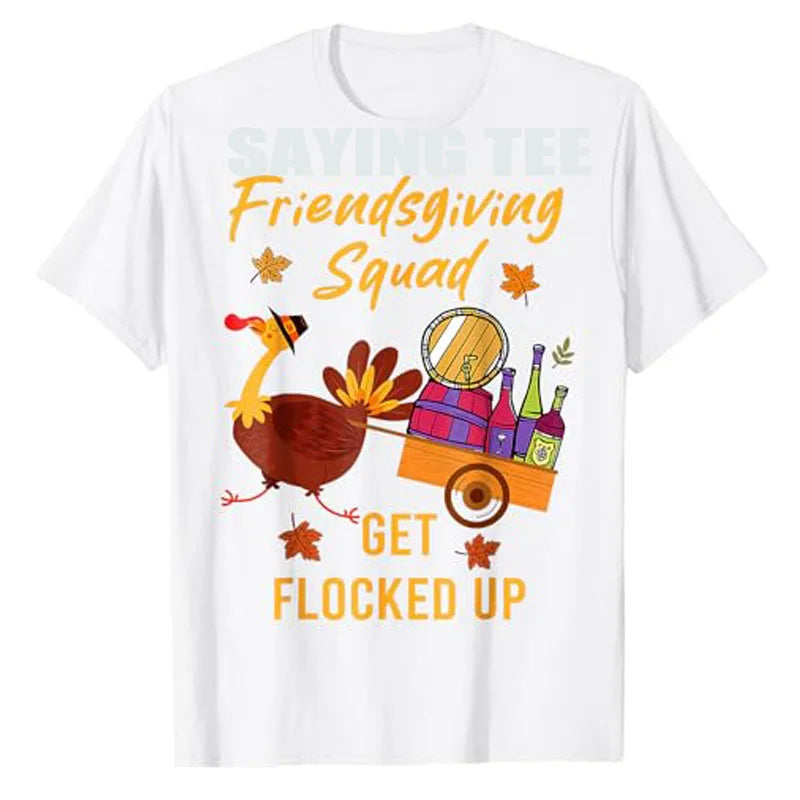 Friendsgiving Squad Get Flocked Up Thanksgiving T-Shirt Humor Funny Cute Turkey Saying Tee Decoration Fashion Men Clothing Gifts